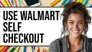 How To Use Walmart Self Checkout 2025 - Easy Guide
