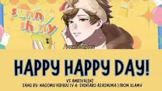 HAPPY HAPPY DAY! VS AMBIVALENZ Sang by: Nagomu Hiryuu (V.A: Shintaro Asasnuma ) From XlamV