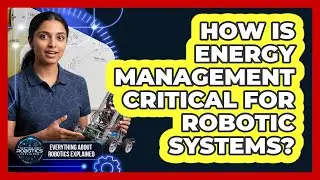 How Is Energy Management Critical For Robotic Systems?