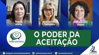 Papo Espírita | #179 - O PODER DA ACEITAÇÃO