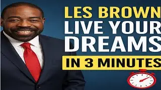 Les Brown, &ldquo;Live Your Dreams&rdquo; IN 3 MINUTES