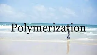 How To Pronounce Polymerization🌈🌈🌈🌈🌈🌈Pronunciation Of Polymerization