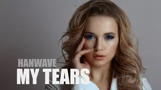 Hanwave - My Tears (Original Mix)