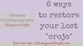 6 Ways to Restore Your Lost Crojo (Crochet Mojo) | #TipsTuesday