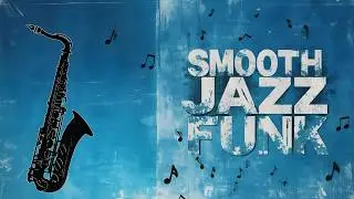 Smooth Jazz Funk &ndash; Elegant Grooves with a Funky Twist