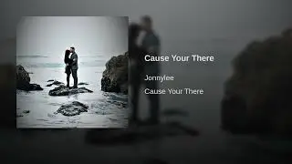 Cause Your There-jonny lee [jon miller]