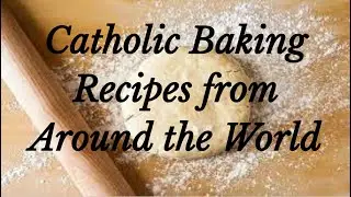 Catholic Baking Recipes from Around the World