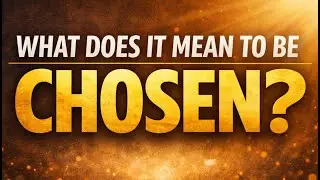 What does it mean to be Chosen?