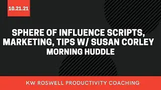 Sphere of Influence Scripts, Marketing, Tips w/ Susan Corley Morning Huddle  10/21/2021
