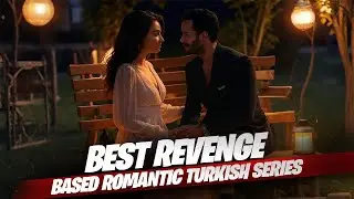 Top 10 Trending Best Revenge Based Romantic Turkish Series | with English Subtitles