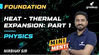 Heat | Thermal Expansion - Part 1 | Physics | Nirbhay Sir | Foundation Series | Gradeup