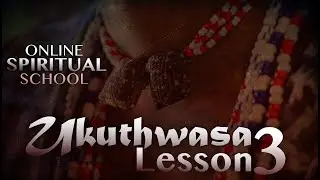 Ukuthwasa: Lesson 3 [Online Spiritual School via Instagram Live]