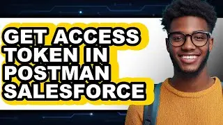 How to Get Access Token in Postman for Salesforce (2025)