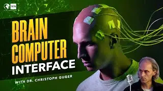 Brain-Computer Interface (BCI): Treating Disorders with Neurotechnology - Dr. Christoph Guger #241