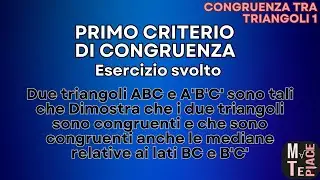 Congruenza tra triangoli 1: primo criterio di congruenza; Teoria e risoluzione di esercizi
