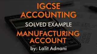 Accounting for IGCSE - Example  7 - Manufacturing account