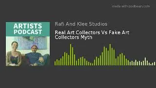 Real Art Collectors Vs Fake Art Collectors Myth - Artist Tips Podcast