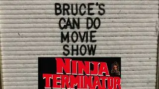 Ninja Terminator: Bruce's Can Do Movie Show