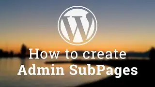 Part 3 - WordPress Theme Development - How to create Admin SubPages