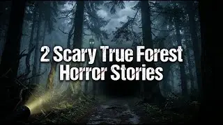 2 Scary True Forest Horror Stories