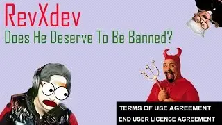 Does RevXdev Deserve To Be Banned!? Did DE Ban Him Without A Good Reason!?