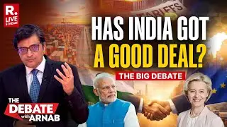 Debate With Arnab LIVE: Mother of All Deals Inked With EU. Has India Cut A Good Deal?
