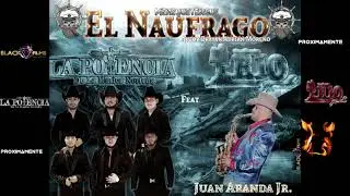 El Naufrago - La Potencia De La Musica Norte&ntilde;a FT Juan Aranda Jr (Conjunto RIO Grande) PROXIMAMENTE