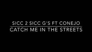Sicc 2 Sicc G'z  (Catch me in the Streets)  Ft  Conejo