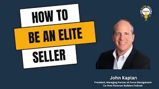 John Kaplan - How to be an Elite Seller in 2024