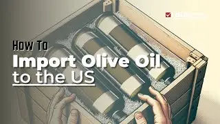 How to Import Olive Oil to the US: Rules and Costs
