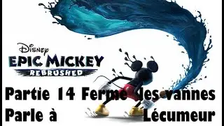 EPIC MICKEY REBRUSHED PS4 FR #14 - FERME LES VALVES / PARLE &Agrave; L&Eacute;CUMEUR ! | Gameplay Fran&ccedil;ais