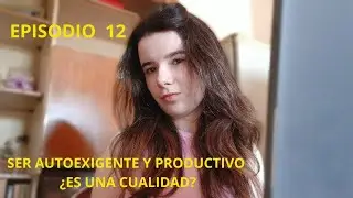 ¿SER AUTOEXIGENTE ES UNA CUALIDAD? EPISODIO 12 