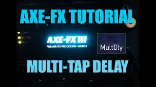 AXE FX 3 TUTORIAL - MULTITAP DELAY