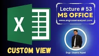 How to create Custom Views in MS Excel | Lecture #53 | MS Office in Urdu/Hindi | Engr. Usama Aqeel