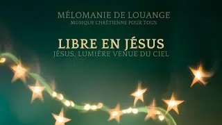 Libre en Jésus - Chant chrétien pour Noël
