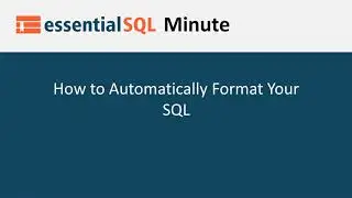 Automatically Format Your SQL | Essential SQL