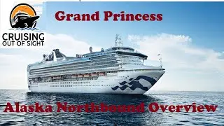 Grand Princess Alaska Northbound Cruise Overview - Ketchikan, Juneau, Skagway, and Scenic Cruising