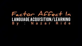 Factor Affects Language Learning/Acquisition