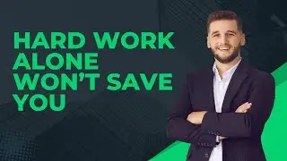 Why Hard Work Alone Won&rsquo;t Make You Wealthy