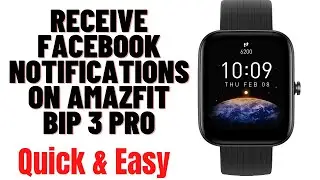 HOW TO RECEIVE FACEBOOK NOTIFICATIONS ON AMAZFIT BIP 3 PRO SMARTWATCH