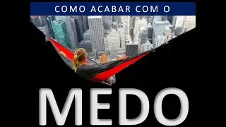 COMO ACABAR COM O MEDO?.
