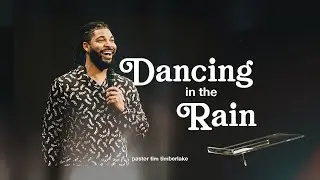 Dancing In The Rain | Tim Timberlake | Celebration Church