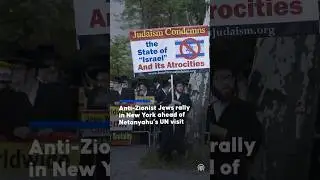 Anti-Zionist Jews rally in New York ahead of Netanyahu's UN visit