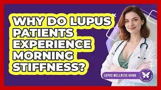 Why Do Lupus Patients Experience Morning Stiffness? - Lupus Wellness Guide