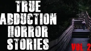 9 True Abduction Horror Stories | Vol 2