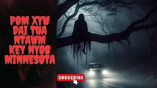 Pom Xyw Dai Tuag Ntawm Kev Nyob Minnesota (Hmong Scary Story)