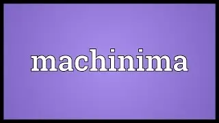 Machinima Meaning