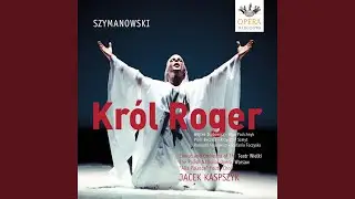 Krol Roger (King Roger) , Op. 46: Act II: The Inner Courtyard of the Palace - Introduction:...