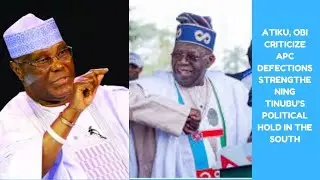 Atiku, Obi Criticize APC Defections Strengthening Tinubu&rsquo;s Political Hold in the South
