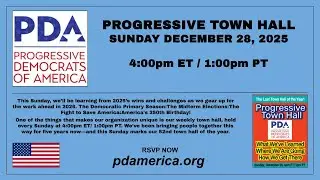 Progressive Town Hall: Sunday December 28, 2025 End of Year Reflection on 2025 & Gearing Up for 2026